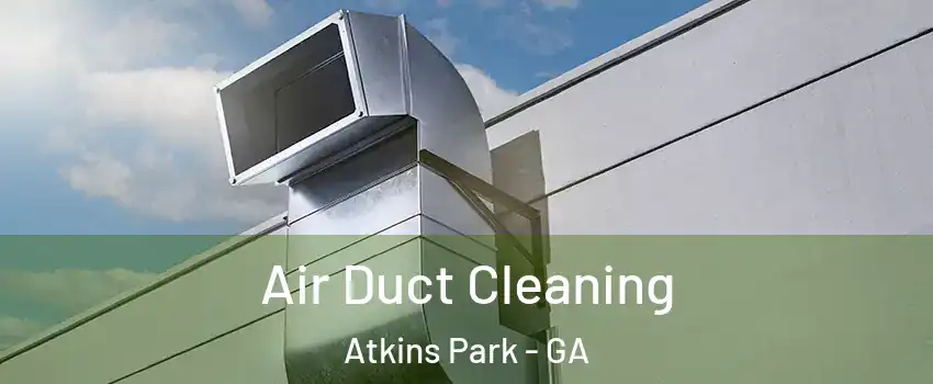 Air Duct Cleaning Atkins Park - GA