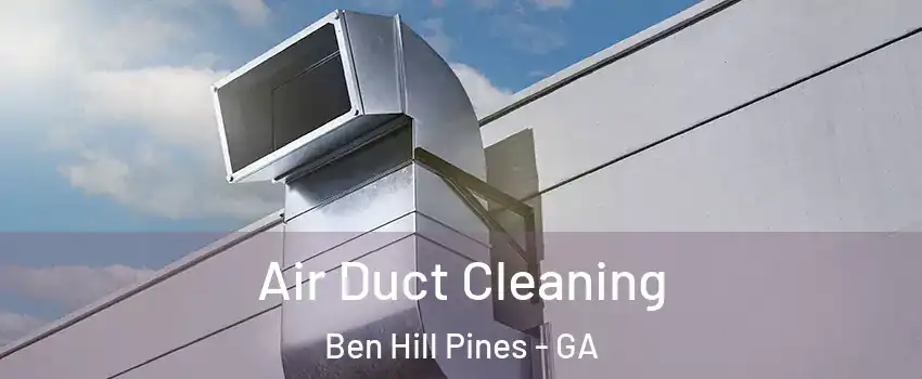 Air Duct Cleaning Ben Hill Pines - GA