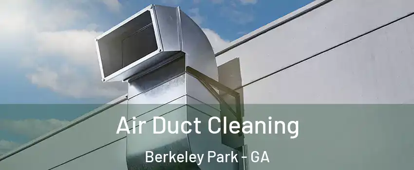 Air Duct Cleaning Berkeley Park - GA
