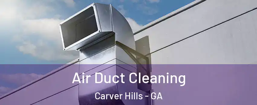 Air Duct Cleaning Carver Hills - GA