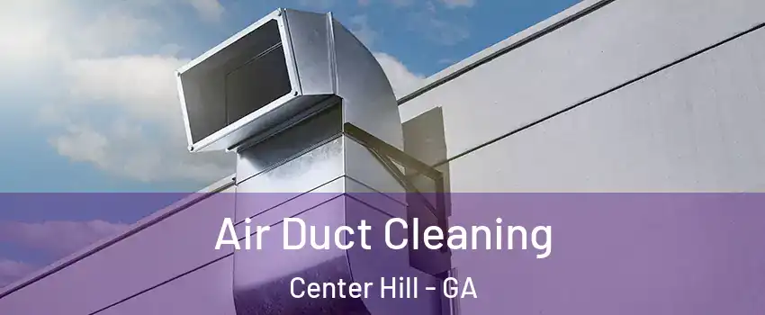 Air Duct Cleaning Center Hill - GA