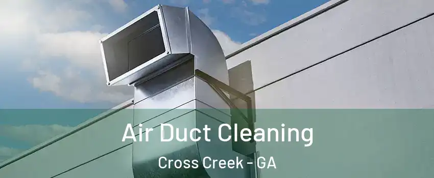 Air Duct Cleaning Cross Creek - GA