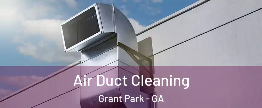 Air Duct Cleaning Grant Park - GA