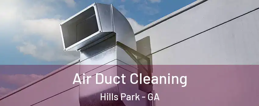 Air Duct Cleaning Hills Park - GA