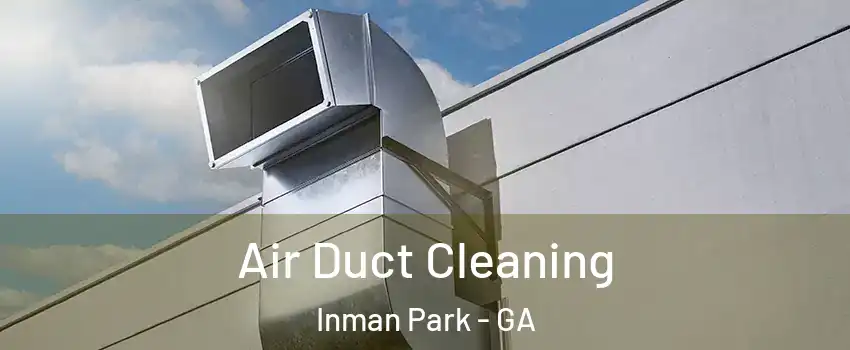 Air Duct Cleaning Inman Park - GA