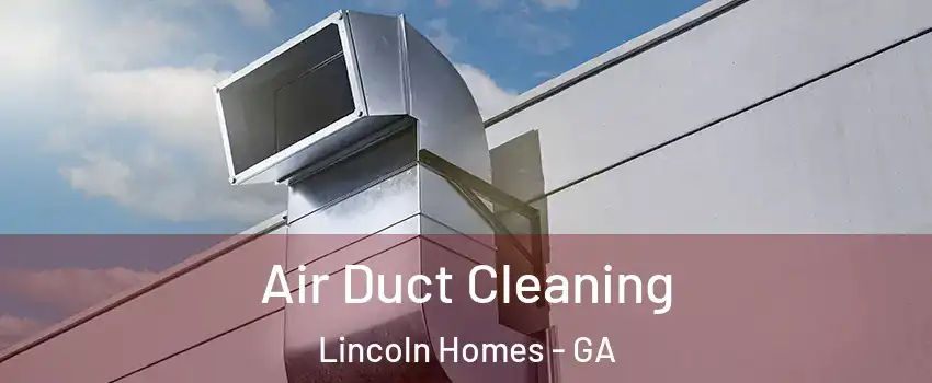 Air Duct Cleaning Lincoln Homes - GA