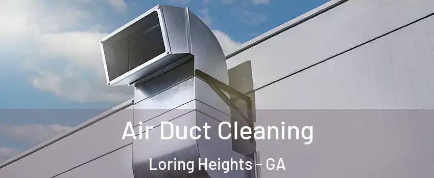 Air Duct Cleaning Loring Heights - GA