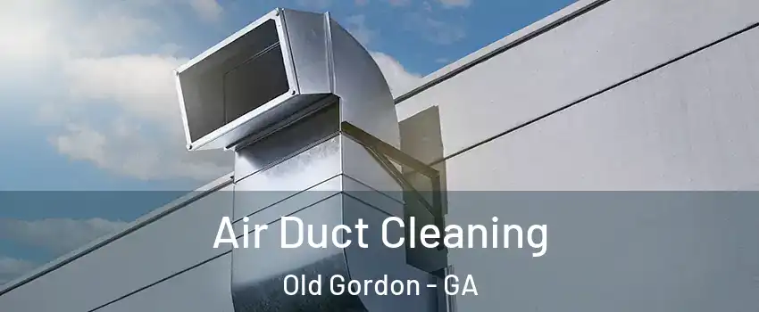 Air Duct Cleaning Old Gordon - GA