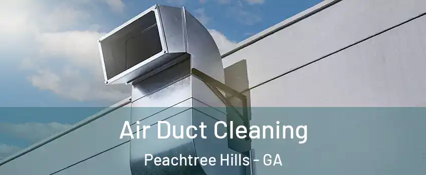 Air Duct Cleaning Peachtree Hills - GA