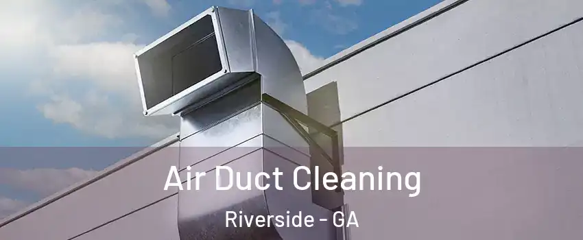 Air Duct Cleaning Riverside - GA