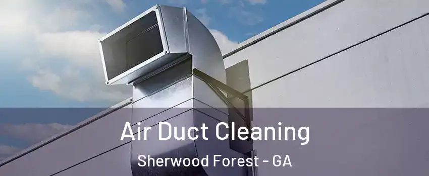 Air Duct Cleaning Sherwood Forest - GA