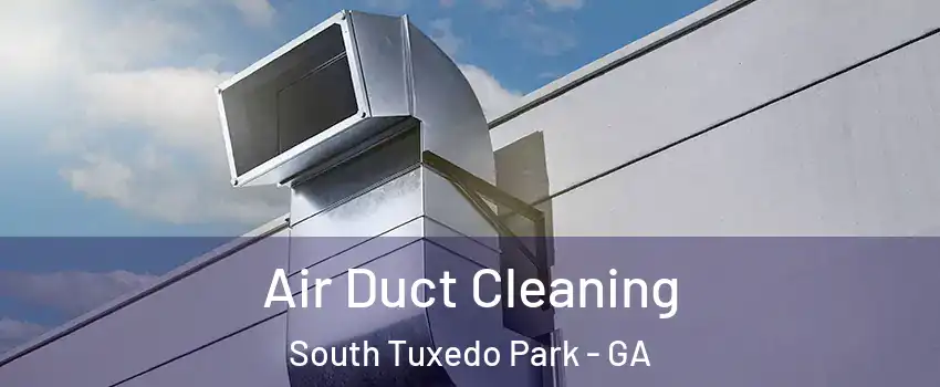 Air Duct Cleaning South Tuxedo Park - GA