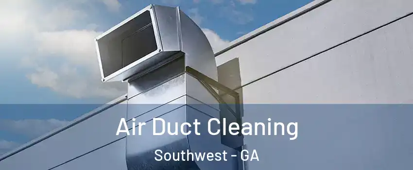 Air Duct Cleaning Southwest - GA