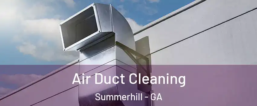 Air Duct Cleaning Summerhill - GA