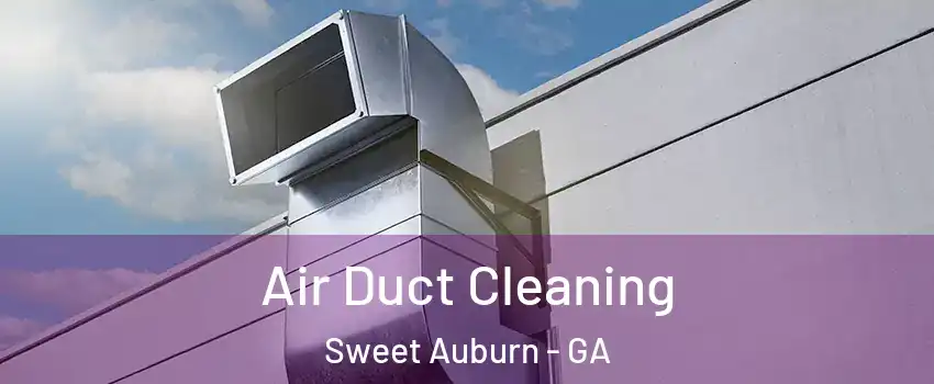 Air Duct Cleaning Sweet Auburn - GA