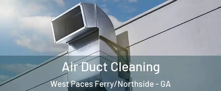 Air Duct Cleaning West Paces Ferry/Northside - GA