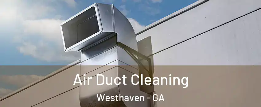 Air Duct Cleaning Westhaven - GA