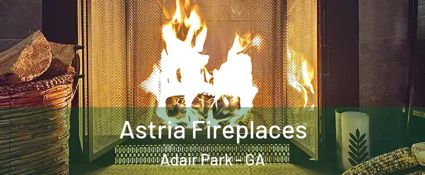 Astria Fireplaces Adair Park - GA