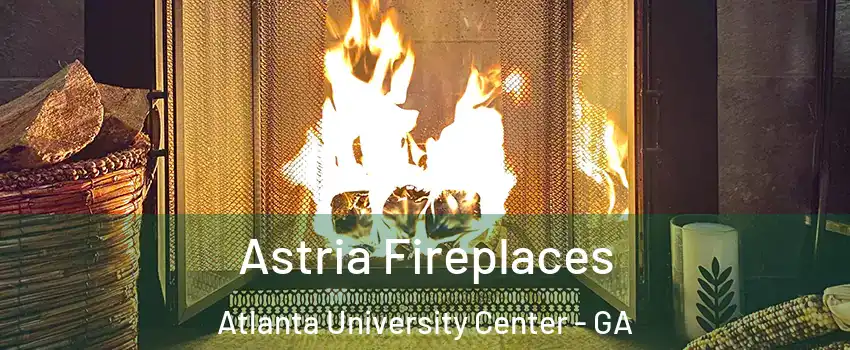 Astria Fireplaces Atlanta University Center - GA