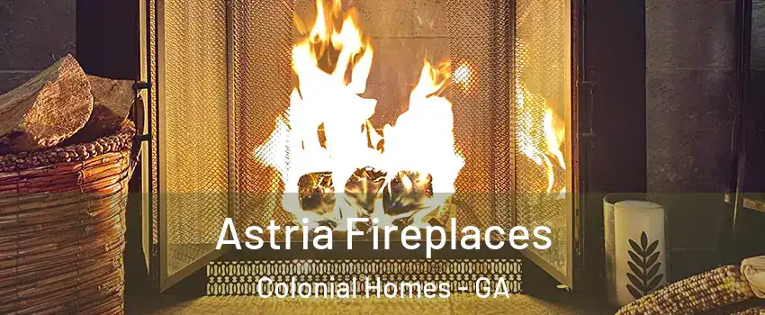 Astria Fireplaces Colonial Homes - GA