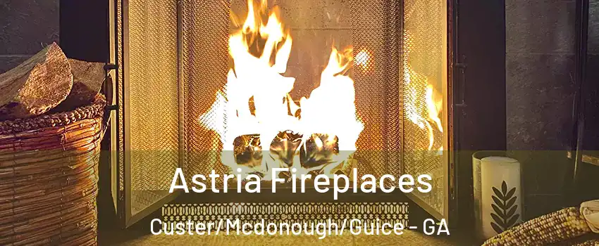 Astria Fireplaces Custer/Mcdonough/Guice - GA