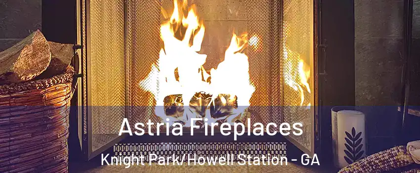 Astria Fireplaces Knight Park/Howell Station - GA