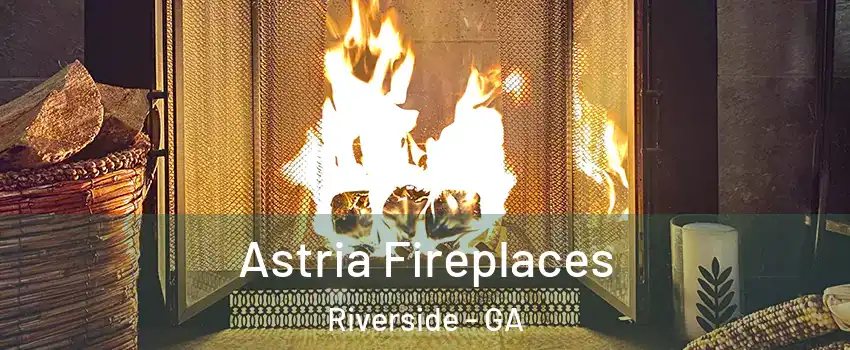 Astria Fireplaces Riverside - GA