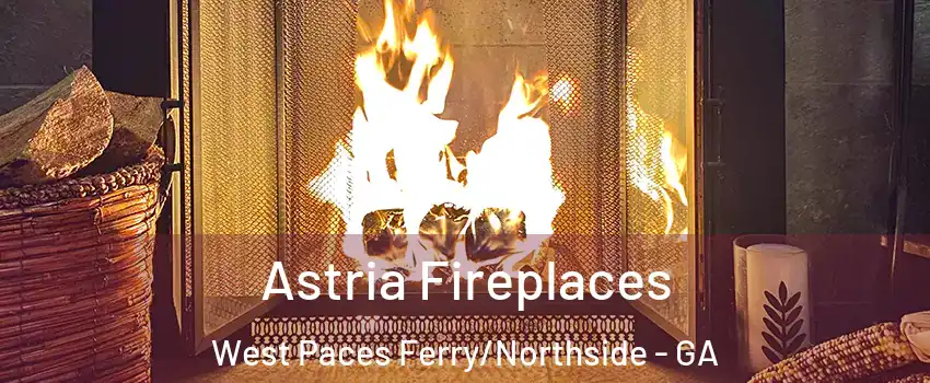 Astria Fireplaces West Paces Ferry/Northside - GA