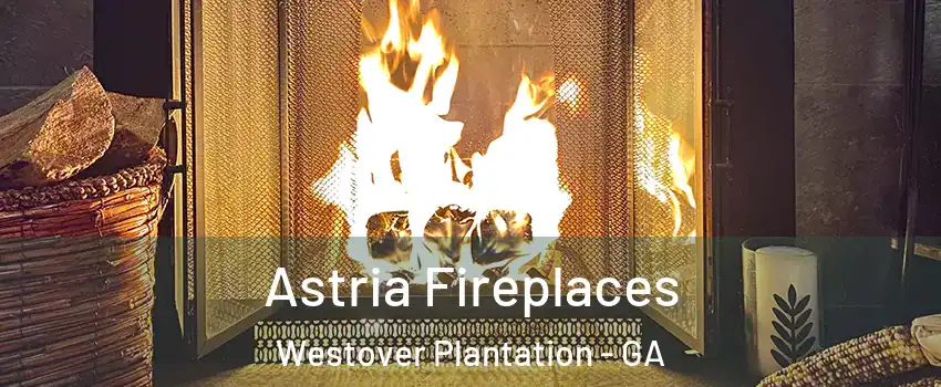 Astria Fireplaces Westover Plantation - GA