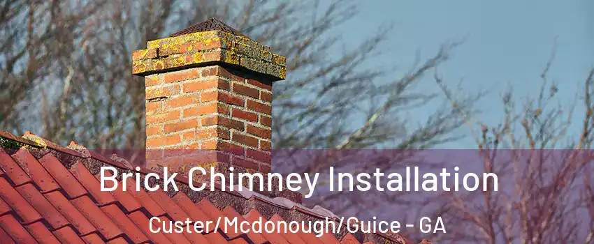 Brick Chimney Installation Custer/Mcdonough/Guice - GA