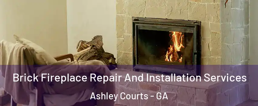 Brick Fireplace Repair And Installation Services Ashley Courts - GA