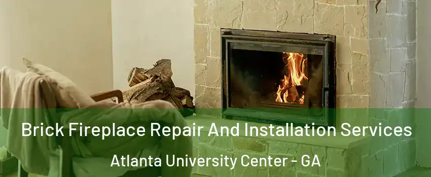Brick Fireplace Repair And Installation Services Atlanta University Center - GA