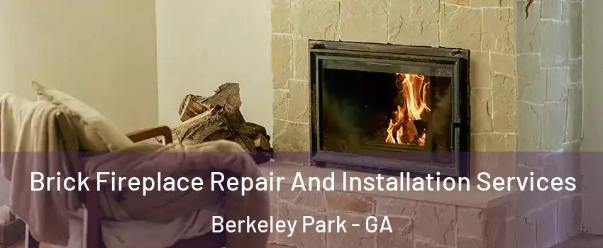 Brick Fireplace Repair And Installation Services Berkeley Park - GA