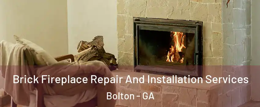 Brick Fireplace Repair And Installation Services Bolton - GA