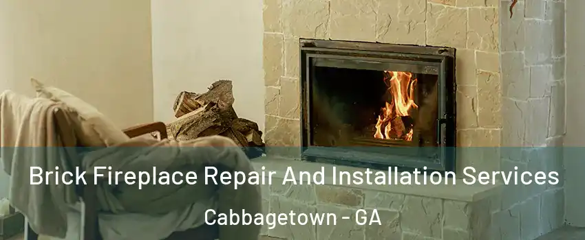 Brick Fireplace Repair And Installation Services Cabbagetown - GA