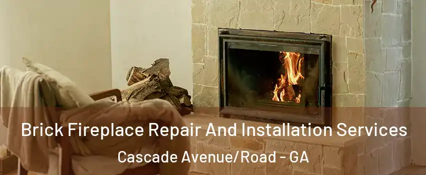 Brick Fireplace Repair And Installation Services Cascade Avenue/Road - GA