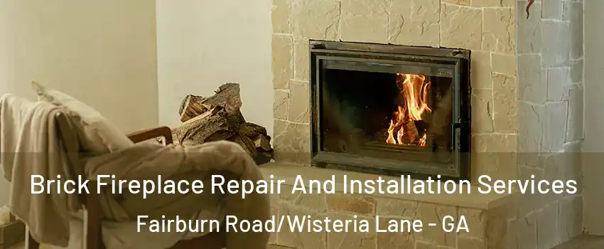 Brick Fireplace Repair And Installation Services Fairburn Road/Wisteria Lane - GA
