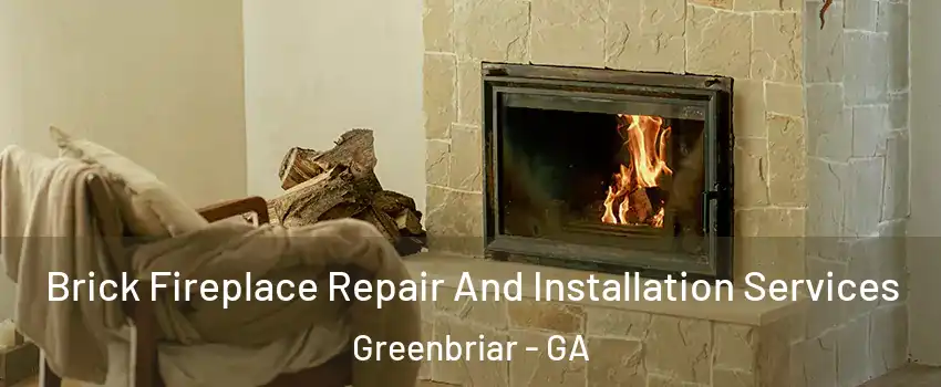 Brick Fireplace Repair And Installation Services Greenbriar - GA