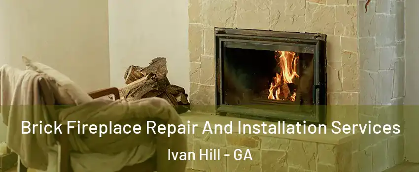 Brick Fireplace Repair And Installation Services Ivan Hill - GA