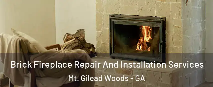 Brick Fireplace Repair And Installation Services Mt. Gilead Woods - GA