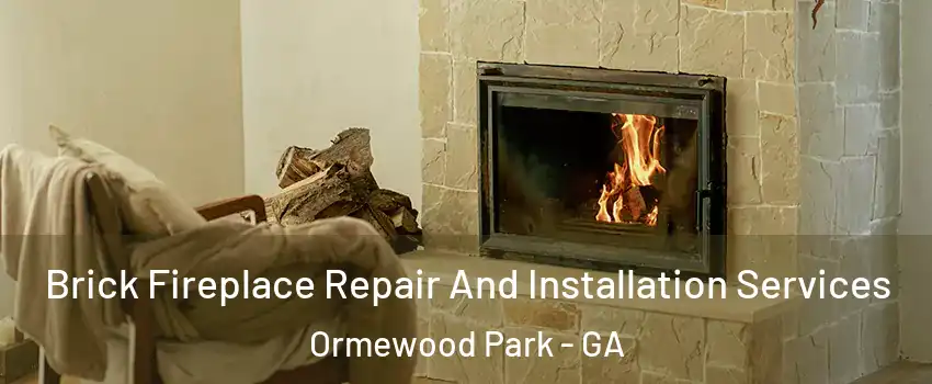 Brick Fireplace Repair And Installation Services Ormewood Park - GA
