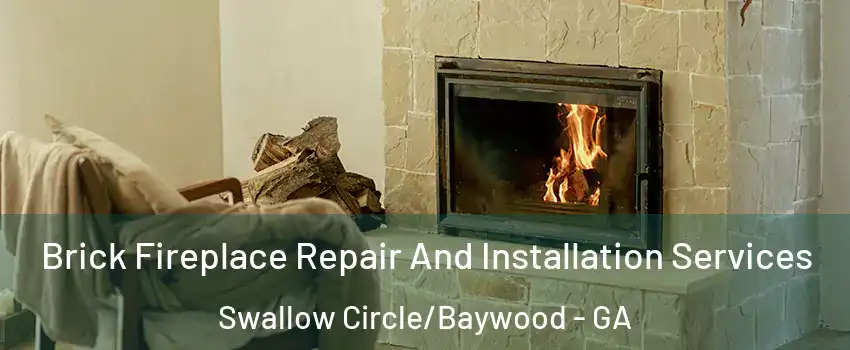 Brick Fireplace Repair And Installation Services Swallow Circle/Baywood - GA