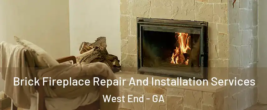Brick Fireplace Repair And Installation Services West End - GA