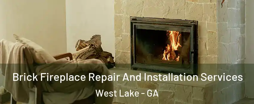 Brick Fireplace Repair And Installation Services West Lake - GA