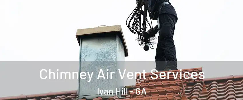 Chimney Air Vent Services Ivan Hill - GA