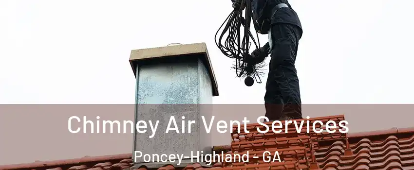 Chimney Air Vent Services Poncey-Highland - GA