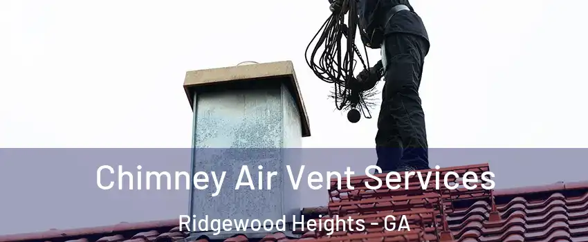 Chimney Air Vent Services Ridgewood Heights - GA