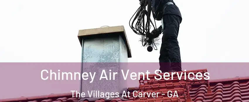 Chimney Air Vent Services The Villages At Carver - GA