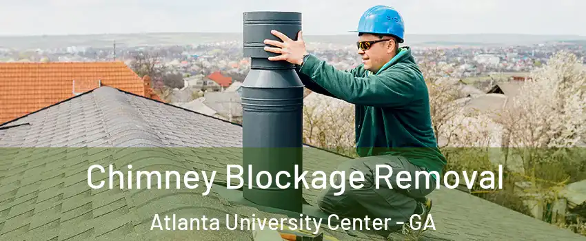 Chimney Blockage Removal Atlanta University Center - GA