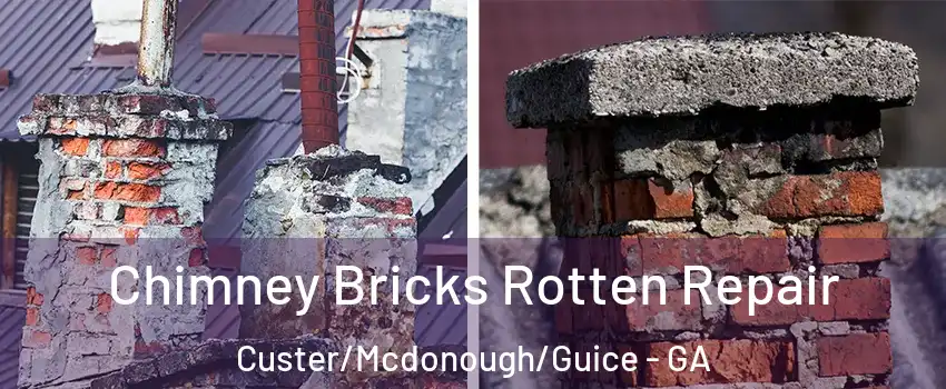 Chimney Bricks Rotten Repair Custer/Mcdonough/Guice - GA